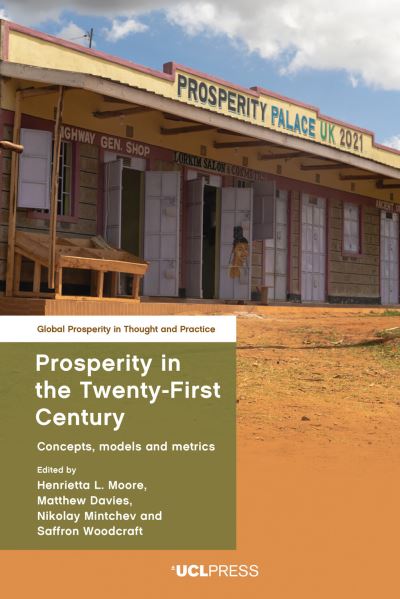 Prosperity in the Twenty-First Century: Concepts, Models and Metrics - Global Prosperity in Thought and Practice - - Bøger - UCL Press - 9781800084469 - 22. juni 2023