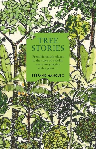 Cover for Stefano Mancuso · Tree Stories: How trees plant our world and connect our lives (Hardcover Book) [Main edition] (2023)