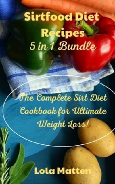 Cover for Lola Matten · Sirtfood Diet Recipes 5 in 1 Bundle (Hardcover Book) (2021)