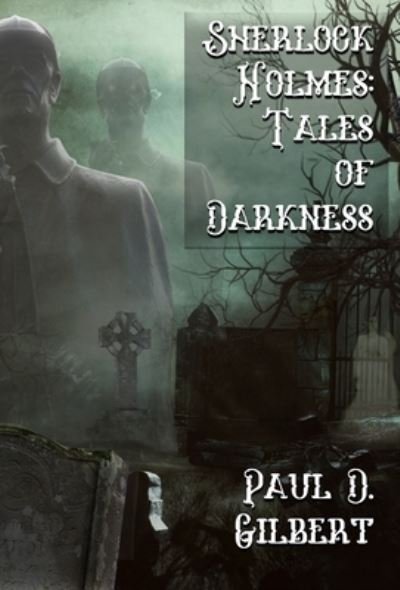 Cover for Paul D Gilbert · Sherlock Holmes: The Tales of Darkness (Hardcover Book) (2023)
