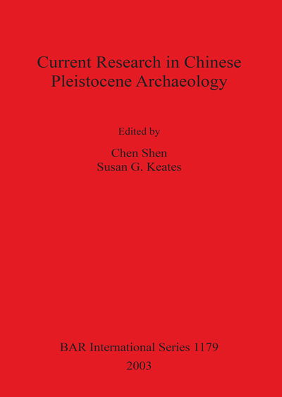 Cover for Current Research in Chinese Pleistocene Archaeology; Ed. by Chen Shen. (Book) (2003)