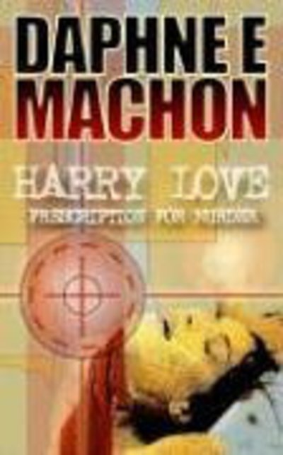 Harry Love - Prescription for Murder - Daphne Machon - Books - New Generation Publishing - 9781844011469 - October 3, 2003