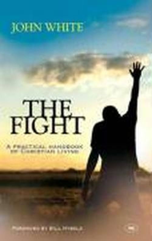 Cover for John White · The Fight: A Practical Handbook Of Christian Living (Paperback Book) (2008)