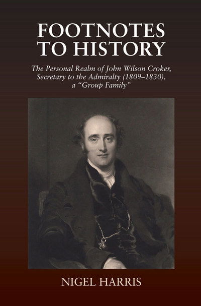 Cover for Nigel Harris · Footnotes to History: The Personal Realm of John Wilson Croker, Secretary to the Admiralty (1809-1830), a &quot;Group Family&quot; (Hardcover Book) (2015)