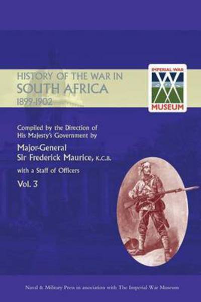 Cover for Sir Major General Frederick Maurice · OFFICIAL HISTORY OF THE WAR IN SOUTH AFRICA 1899-1902 compiled by the Direction of His Majesty's Government Volume Three (Paperback Book) (2016)