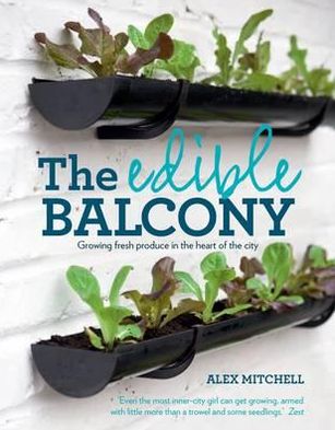 The Edible Balcony - Alex Mitchell - Books - Octopus Publishing Group - 9781856269469 - April 7, 2011