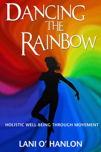 Dancing The Rainbow:Holistic Well-Being Through Movement - Lani O'Hanlon - Books - The Mercier Press Ltd - 9781856355469 - May 30, 2007