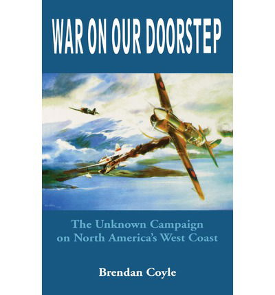 Cover for Brendan Coyle · War on Our Doorstep: the Unknown Campaign on North America's West Coast (Paperback Book) (2002)