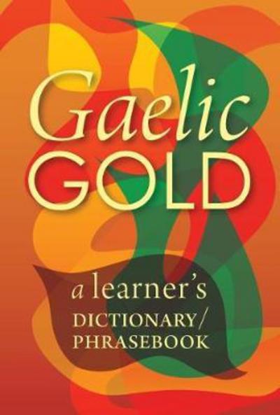 Cover for Gaelic Gold: A Learner's Dictionary / Phrasebook - Gaelic Gold (Paperback Book) (2017)