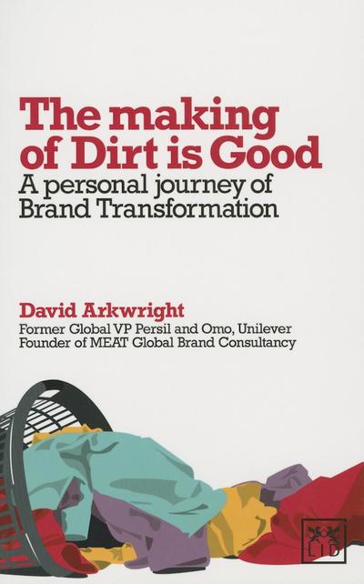 Cover for David Arkwright · The Making of Dirt is Good: A Personal Journey of Brand Transformation (Paperback Book) (2013)