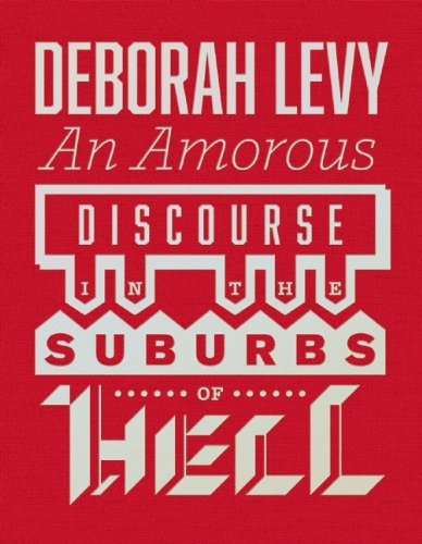 Cover for Deborah Levy · An Amorous Discourse In The Suburbs Of Hell (Innbunden bok) (2014)
