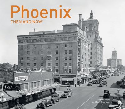 Paul Scharbach · Phoenix Then and Now® - Then and Now (Hardcover Book) (2017)