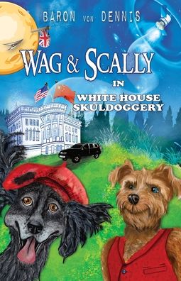 Cover for Baron Von Dennis · Wag &amp; Scally in White House Skuldoggery (Paperback Book) (2021)