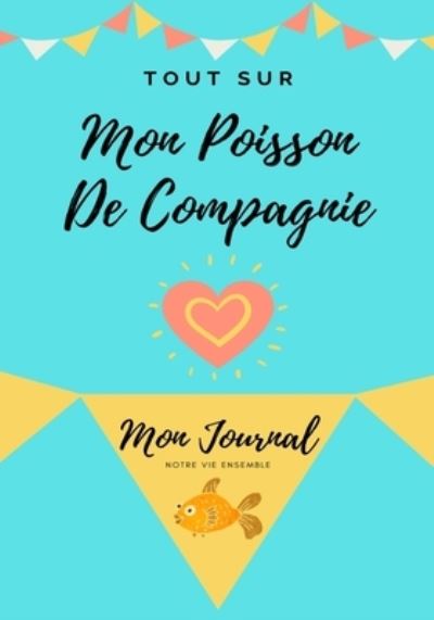 Cover for Petal Publishing Co · Tout Sur Mon Poisson De Compagnie (Pocketbok) (2020)