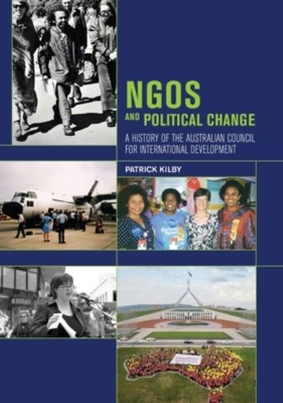 Cover for Patrick Kilby · NGOs and Political Change. A History of the Australian Council for International Development (Book) (2015)