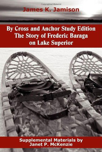 Cover for James K. Jamison · By Cross and Anchor Study Edition: the Story of Frederic Baraga on Lake Superior (Paperback Book) (2012)