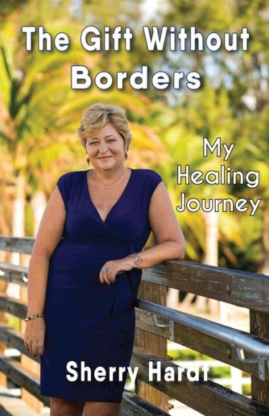 Cover for Sherry Hardt · The Gift Without Borders: My Healing Journey (Paperback Book) (2017)