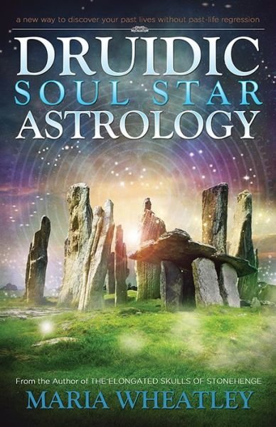 Cover for Wheatley, Maria (Maria Wheatley) · Druidic Soul Star Astrology: A New Way to Discover Your Past Lives without Past-Life Regressions (Paperback Bog) (2018)