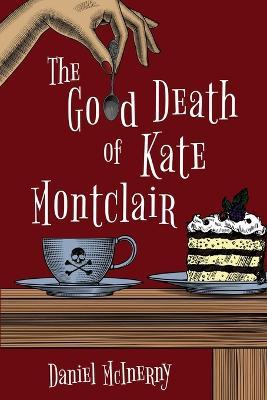 Cover for Daniel McInerny · The Good Death of Kate Montclair (Paperback Book) (2023)