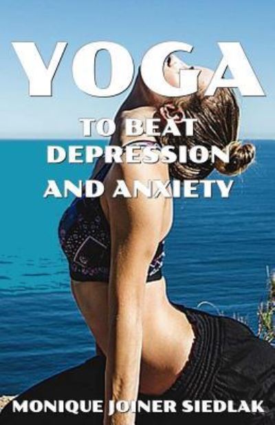 Cover for Monique Joiner Siedlak · Yoga to Beat Depression and Anxiety (Paperback Book) (2017)