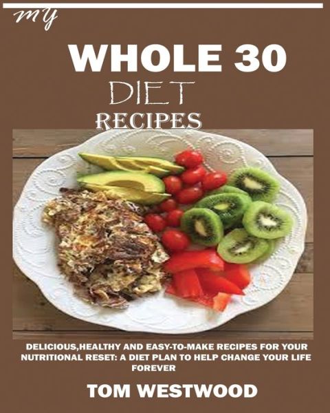 Cover for Tom Westwood · My Whole 30 Diet Recipes (Paperback Book) (2019)