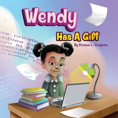 Wendy Has A Gift - The Children's Gift - Dionne L Grayson - Książki - T.A.L.K. Consulting, LLC - 9781952327469 - 27 marca 2021