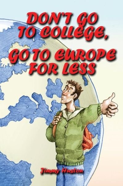 Cover for Jimmy Huston · Don't Go to College, Go to Europe for Less (Paperback Book) (2019)