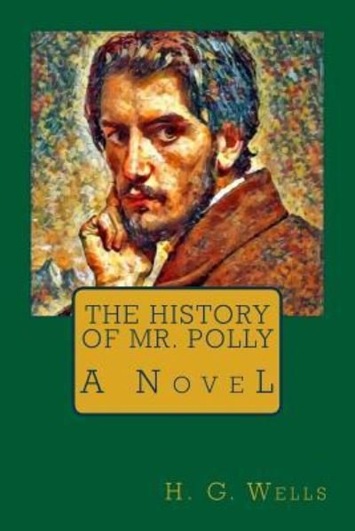The History of Mr. Polly - H G Wells - Books - Createspace Independent Publishing Platf - 9781976570469 - September 19, 2017