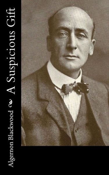 Cover for Algernon Blackwood · A Suspicious Gift (Pocketbok) (2017)