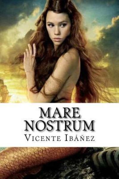 Mare Nostrum - Vicente Blasco Ibanez - Książki - Createspace Independent Publishing Platf - 9781985240469 - 10 lutego 2018