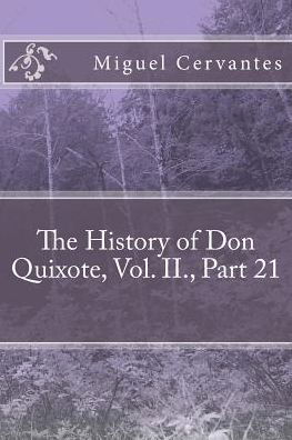 The History of Don Quixote, Vol. II., Part 21 - Miguel de Cervantes - Livros - Createspace Independent Publishing Platf - 9781986595469 - 17 de março de 2018