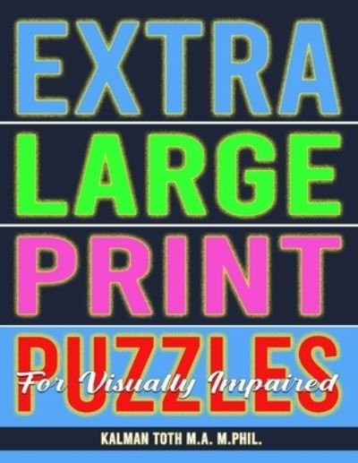 Cover for Kalman Toth M a M Phil · Extra Large Print Puzzles for Visually Impaired (Paperback Book) (2018)