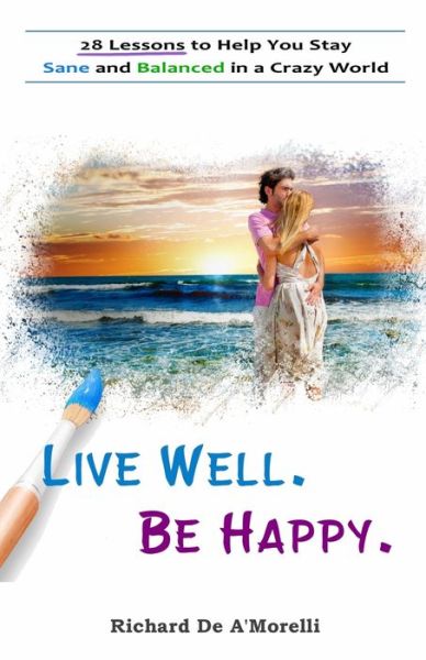 Cover for Richard Deamorelli · Live Well. Be Happy. (Paperback Book) (2016)