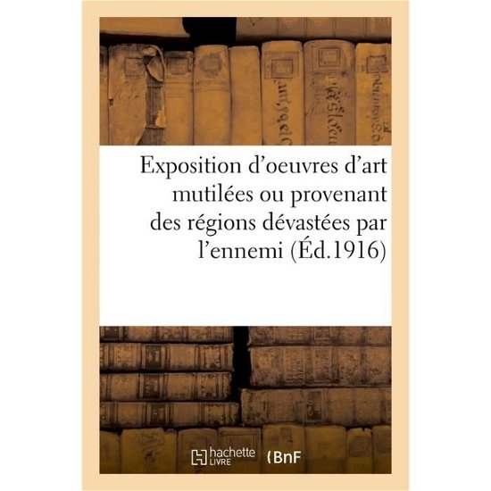 Cover for Paris · Exposition d'Oeuvres d'Art Mutilees Ou Provenant Des Regions Devastees Par l'Ennemi (Paperback Bog) (2016)