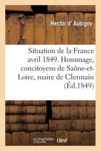 Cover for Aubigny · Situation de la France En Avril 1849. Hommage A Ses Concitoyens de Saone-Et-Loire (Paperback Book) (2016)