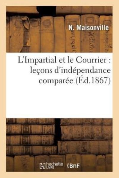 Cover for N Maisonville · L'Impartial Et Le Courrier: Lecons d'Independance Comparee (Taschenbuch) (2016)