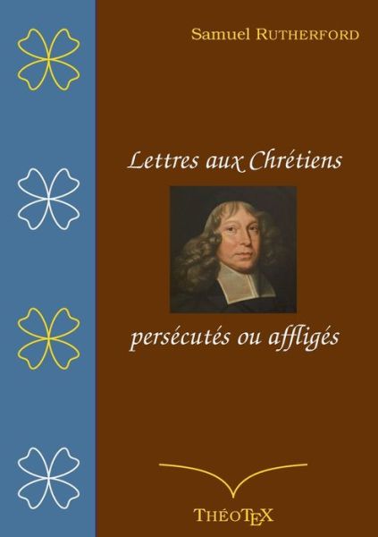 Cover for Samuel Rutherford · Lettres aux chretiens persecutes, ou affliges (Pocketbok) (2020)