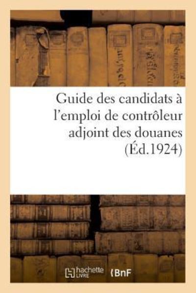 Cover for Libr Administrative P Oudin · Guide Des Candidats A l'Emploi de Controleur Adjoint Des Douanes, Par Un Ancien Chef de Bureau (Pocketbok) (2018)