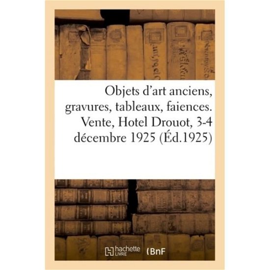 Objets d'Art Anciens, Gravures, Tableaux, Faiences Et Porcelaines Bronzes, Meubles, Tapis - E Pape - Books - Hachette Livre - BNF - 9782329041469 - July 1, 2018