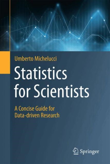 Cover for Umberto Michelucci · Statistics for Scientists: A Concise Guide for Data-driven Research (Hardcover bog) (2025)