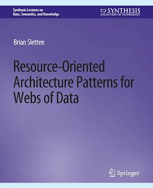Resource-Oriented Architecture Patterns for Webs of Data - Brian Sletten - Bøger - Springer International Publishing AG - 9783031794469 - 15. maj 2013