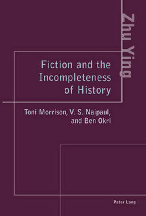 Cover for Zhu Ying · Fiction and the Incompleteness of History: Toni Morrison, V. S. Naipaul, and Ben Okri (Pocketbok) (2007)