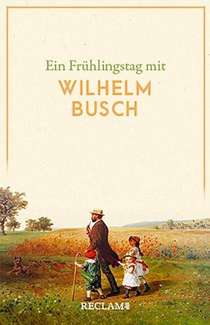 Ein Frühlingstag mit Wilhelm Busch - Wilhelm Busch - Books - Reclam, Philipp - 9783150143469 - February 17, 2023