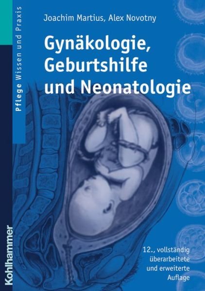 Cover for Alex Novotny · Gynakologie, Geburtshilfe Und Neonatologie: Lehrbuch Fuer Pflegeberufe (Hardcover Book) [German, 12., Vollst. Überarb. U. Erw. A. edition] (2006)