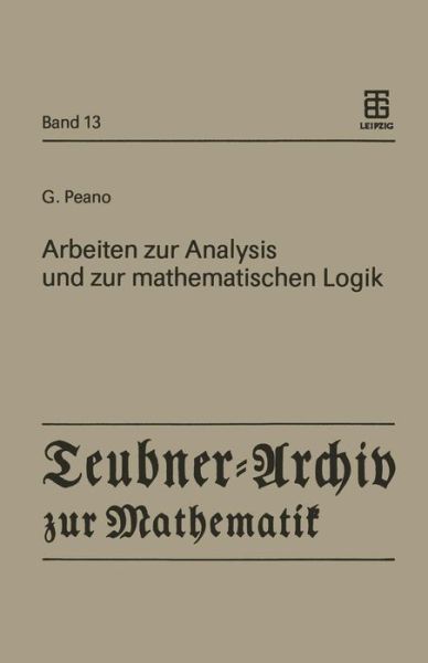 Cover for Giuseppe Peano · Arbeiten Zur Analysis Und Zur Mathematischen Logik - Teubner-archiv Zur Mathematik (Paperback Book) [German edition] (1990)