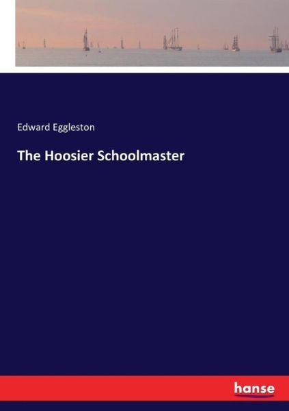 Cover for Eggleston · The Hoosier Schoolmaster (Buch) (2017)