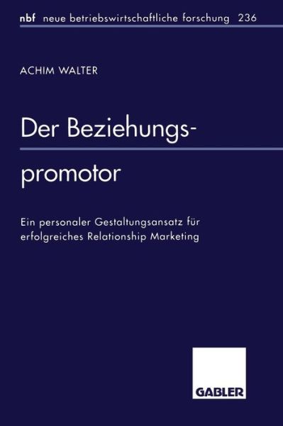 Cover for Achim Walter · Der Beziehungspromotor: Ein Personaler Gestaltungsansatz Fur Erfolgreiches Relationship Marketing - Neue Betriebswirtschaftliche Forschung (Nbf) (Paperback Book) [1998 edition] (1998)