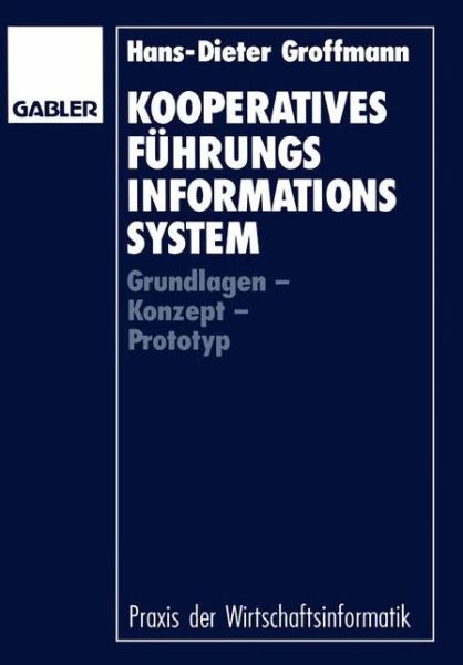 Cover for Hans-Dieter Groffmann · Kooperatives Fuhrungsinformationssystem: Grundlagen -- Konzept -- Prototyp - Praxis Der Wirtschaftsinformatik (Paperback Book) [1992 edition] (1992)