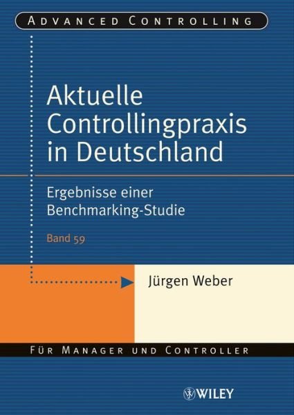 Cover for Jurgen Weber · Aktuelle Controllingpraxis in Deutschland: Ergebnisse einer Benchmarking-Studie - Advanced Controlling (Paperback Book) (2007)