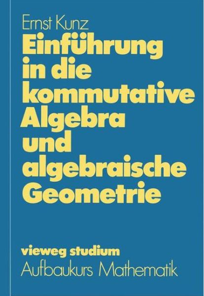 Cover for Ernst Kunz · Einfuhrung in Die Kommutative Algebra Und Algebraische Geometrie - Vieweg Studium; Aufbaukurs Mathematik (Paperback Book) [1980 edition] (1980)